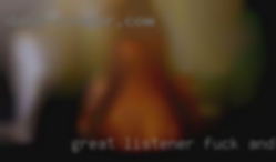 Great listener fuck and very bi curious.